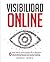 Visibilidad Online: 6 fases para el éxito digital de tu negocio (Spanish Edition)