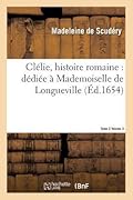 Clélie, Histoire Romaine: Dédié à Mademoiselle de Longueville. Vol. 3, T02