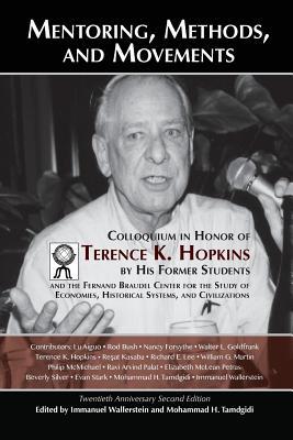 Mentoring, Methods, and Movements: Colloquium in Honor of Terence K. Hopkins by His Former Students and the Fernand Braudel Center for the Study of Economies, Historical Systems, and Civilizations (Paperback)