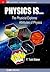Physics Is...: The Physicis...