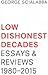 Low Dishonest Decades: Essays & Reviews, 1980-2015