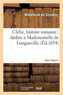 Clélie, Histoire Romaine: Dédiée a Mademoiselle de Longueville. Vol1 T02