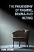 The Philosophy of Theatre, Drama and Acting