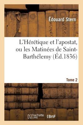 L'Hérétique Et l'Apostat, Ou Les Matinées de Saint-Barthélemy Tome 2 (Litterature)