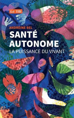 Santé autonome: La puissance du vivant (French Edition)
