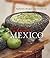 Culinary Mexico: Authentic Recipes and Traditions