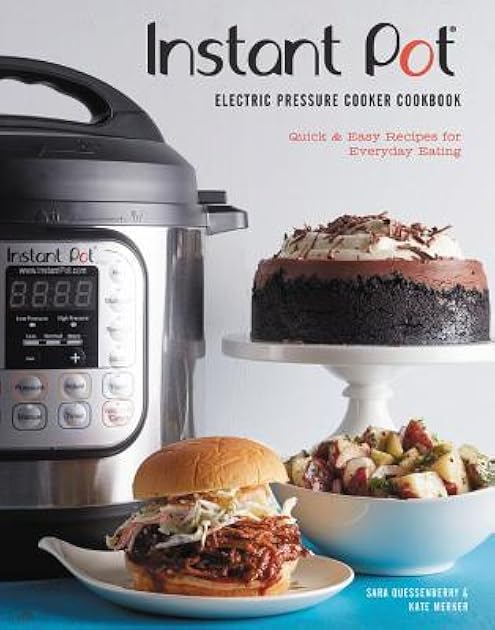 Instant Pot® Electric Pressure Cooker Cookbook: Quick & Easy Recipes for Everyday Eating