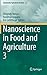 Nanoscience in Food and Agriculture 3 by Shivendu Ranjan