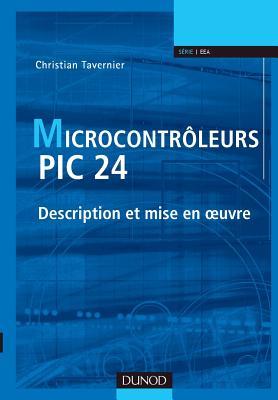 Les microcontrôleurs PIC 24 - Description et mise en oeuvre: Description et mise en oeuvre