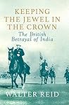Book cover for Keeping the Jewel in the Crown: The British Betrayal of India