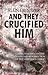 And They Crucified Him by Alun Ebenezer