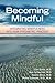 Becoming Mindful: Integrating Mindfulness into Your Psychiatric Practice