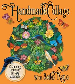Handmade Collage with Seiko Kato: 15 Stunning Designs to Cut and Assemble