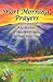 Short Morning Prayers: A Collection of Heartfelt Prayers to Start Your Day by Debra DiPietro, An Inspiring Gift Book for Someone Who Believes in the ... Mountain Arts (English and English Edition)