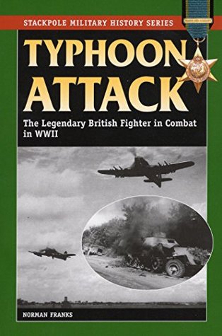 Typhoon Attack: The Legendary British Fighter in Combat in WWII (Stackpole Military History Series)