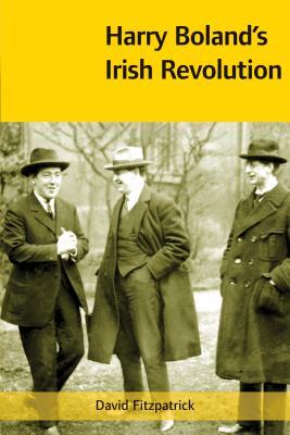 Harry Boland's Irish Revolution, 1887-1922