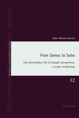 From Samos to Soho: The Unorthodox Life of Joseph Georgirenes, a Greek Archbishop (Byzantine and Neohellenic Studies)