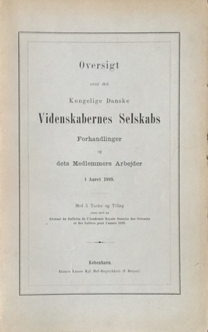 Oversigt over det Kongelige Danske Videnskabernes Selskabs Forhandlinger og dets Medlemmers Arbejder i Aaret 1889