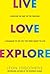 Live, Love, Explore by Leon Logothetis Live, Love, Explore by Leon Logothetis