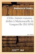 Clélie, Histoire Romaine: Dédiée a Mademoiselle de Longueville. Vol. 3, T01