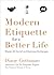 Modern Etiquette for a Better Life: Master All Social and Business Exchanges