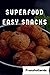 Superfood Easy Snacks: 101 ...