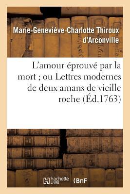 L'Amour Éprouvé Par La Mort Ou Lettres Modernes de Deux Amans de Vieille Roche (Litterature) (French Edition)