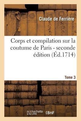 Corps Et Compilation Sur La Coutume de Paris 2de Édition Tome 3 (Sciences Sociales) (French Edition)