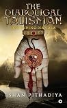 The Diabolical Talisman by Eshan Pithadiya The Diabolical Talisman by Eshan Pithadiya