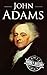 John Adams: A Life from Beg...