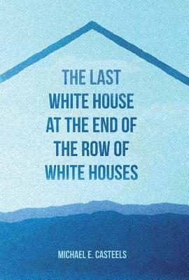 The Last White House at the End of the Row of White Houses (Paperback)