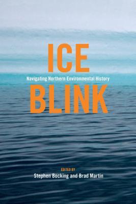 Ice Blink: Navigating Northern Environmental History (Canadian History and Environment, 7)