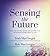 Sensing the Future: How to Tap Into Your Intuition and Read Signs From the Universe to Predict What's to Come