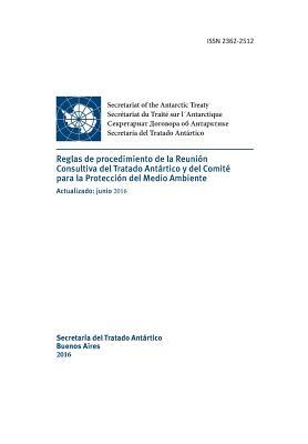 Reglas de Procedimiento de la Reunion Consultiva del Tratado Antartico y del Comite Para La Proteccion del Medio Ambiente. Actualizado: Junio 2016 (Spanish Edition)