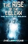 The Rise of the Eiglexx (The Battle of Eiglexx Book 2)