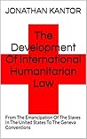 The Development Of International Humanitarian Law: From The Emancipation Of The Slaves In The United States To The Geneva Conventions