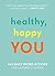 Healthy, Happy You: 365 Daily Micro-Actions for Lasting Change