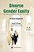 Divorce and Gender Equity in Muslim Personal Law of India by Kauser Edappagath