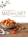 Mad for Livet - mine allerbedste tips og opskrifter