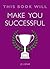 This Book Will Make You Successful (This Book Will...)