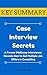 [KEY SUMMARY] Case Interview Secrets (Top Rated 30-min Series)