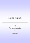 Little Talks by Femmequixotic Little Talks by Femmequixotic
