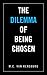 The Dilemma of Being Chosen