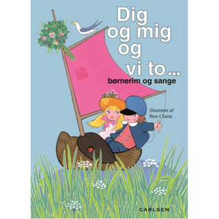 Dig og Mig og Vi To... Børnerim og Sange
