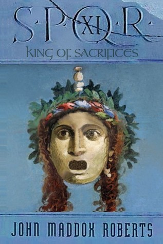 The King Of Sacrifices (SPQR #13.3)