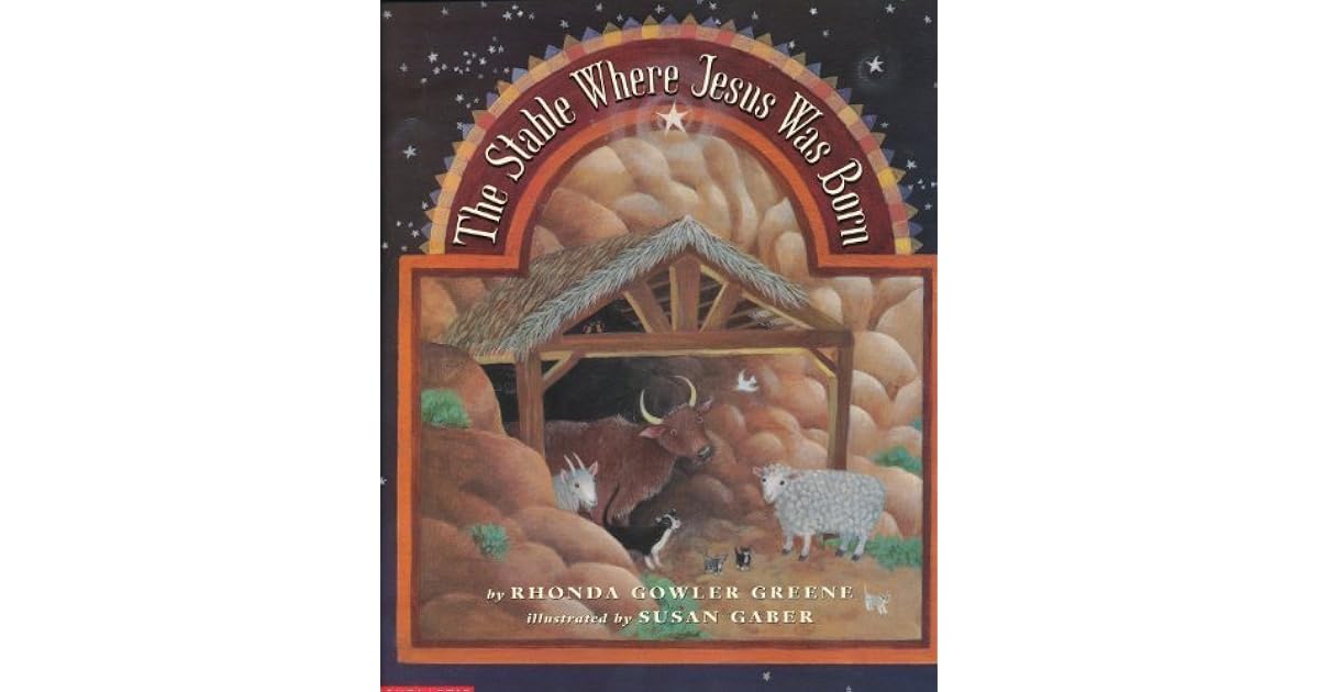 The Stable Where Jesus Was Born by Rhonda Gowler Greene