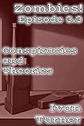 Zombies! Episode 3.3: Conspiracies and Theories
