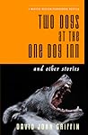 Two Dogs At The One Dog Inn And Other Stories by David J Griffin