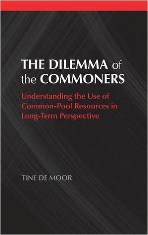 The Dilemma of the Commoners: Understanding the Use of Common-Pool Resources in Long-Term Perspective (Political Economy of Institutions and Decisions)