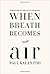 When Breath Becomes Air by Paul Kalanithi